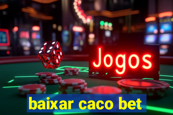 baixar caco bet